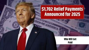 $1,702 Relief Payments Announced for 2025 – Who Will Get Paid