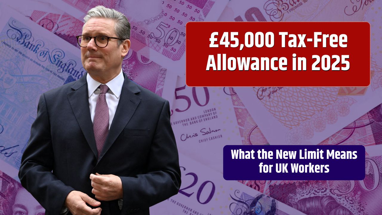 £45,000 Tax-Free Allowance in 2025 - What the New Limit Means for UK Workers