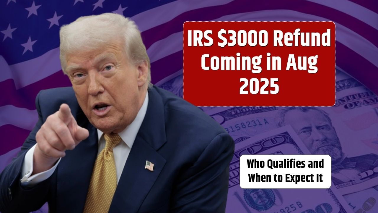 IRS $3000 Refund Coming in Aug 2025 – Who Qualifies and When to Expect It