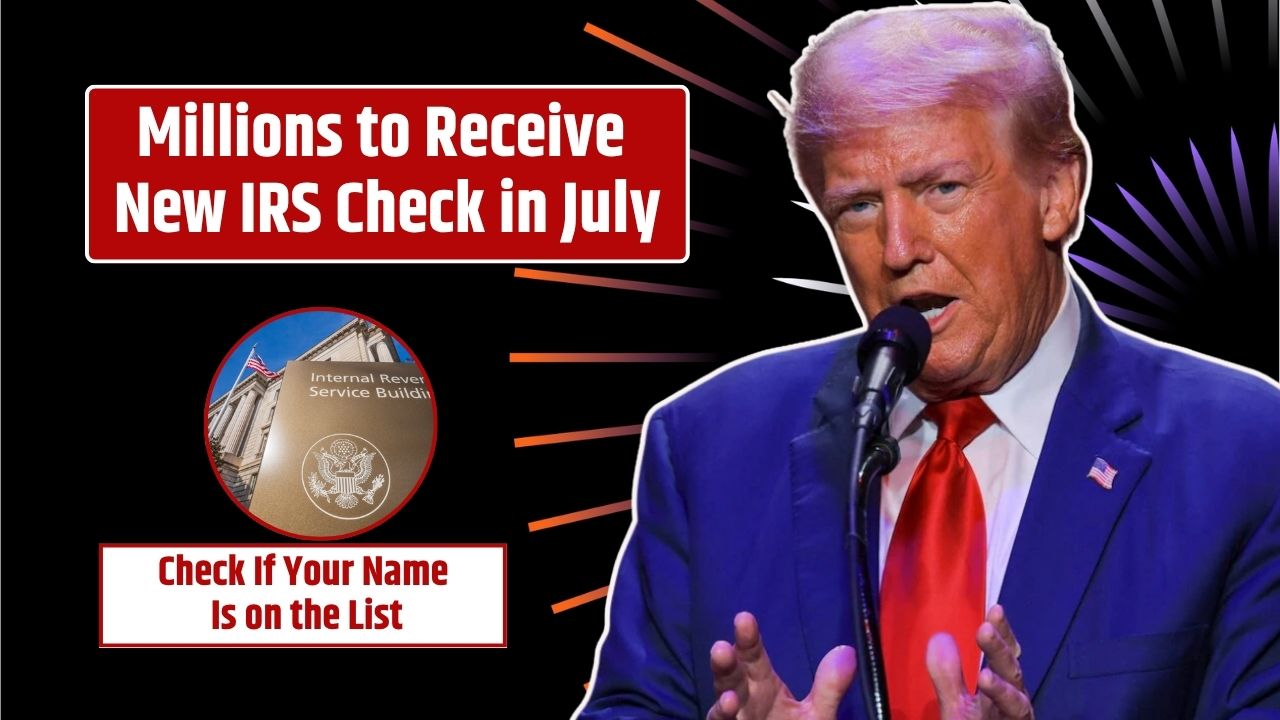 Millions to Receive New IRS Check in July