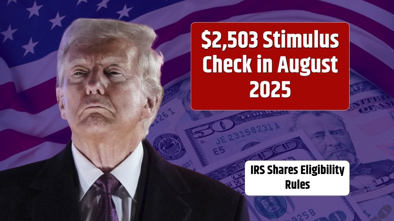 $2,503 Stimulus Check in August 2025 - IRS Shares Eligibility Rules